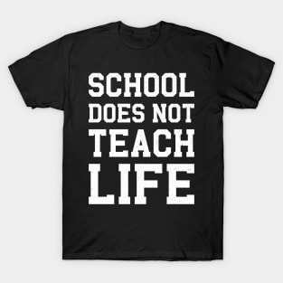 School Does Not Teach Life T-Shirt